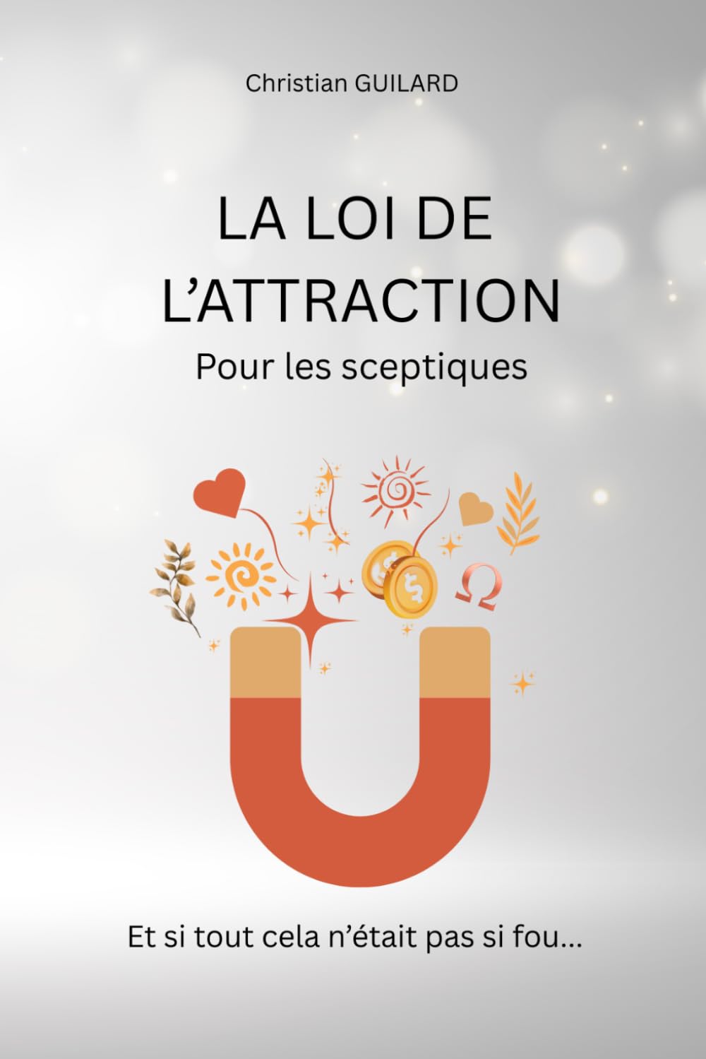 La loi de l'attraction pour les sceptiques: Et si tout cela n'était pas si fou... book