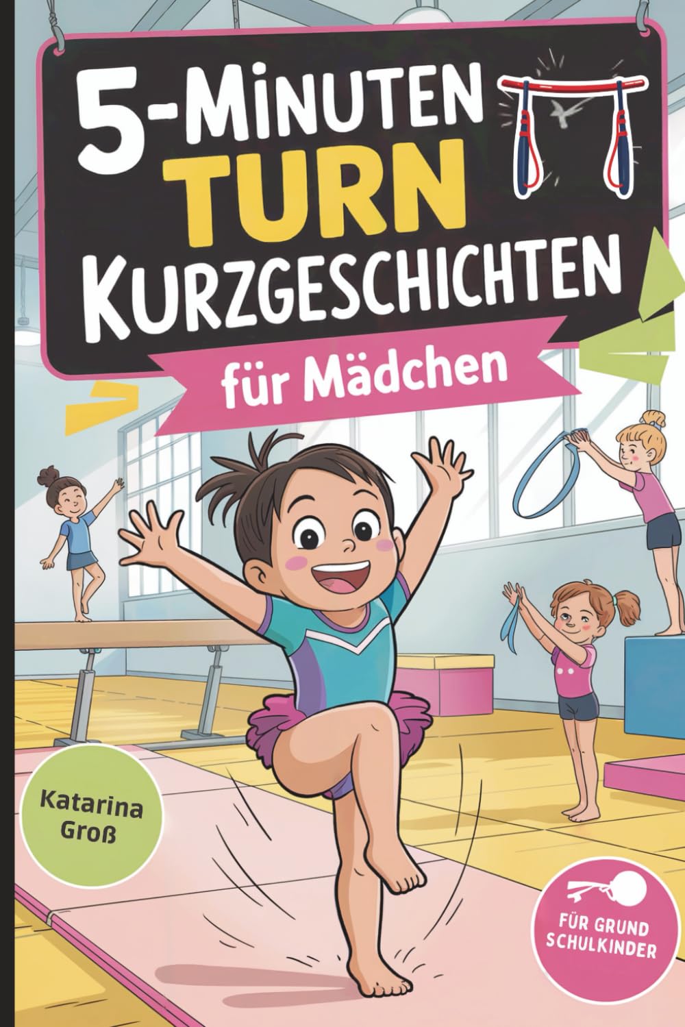 5-Minuten Turn-Kurzgeschichten für Mädchen: Spannende Geschichten rund ums Turnen – voller Bewegung, Selbstvertrauen und Turnfreude für Grundschulkinder Politics & Society Books