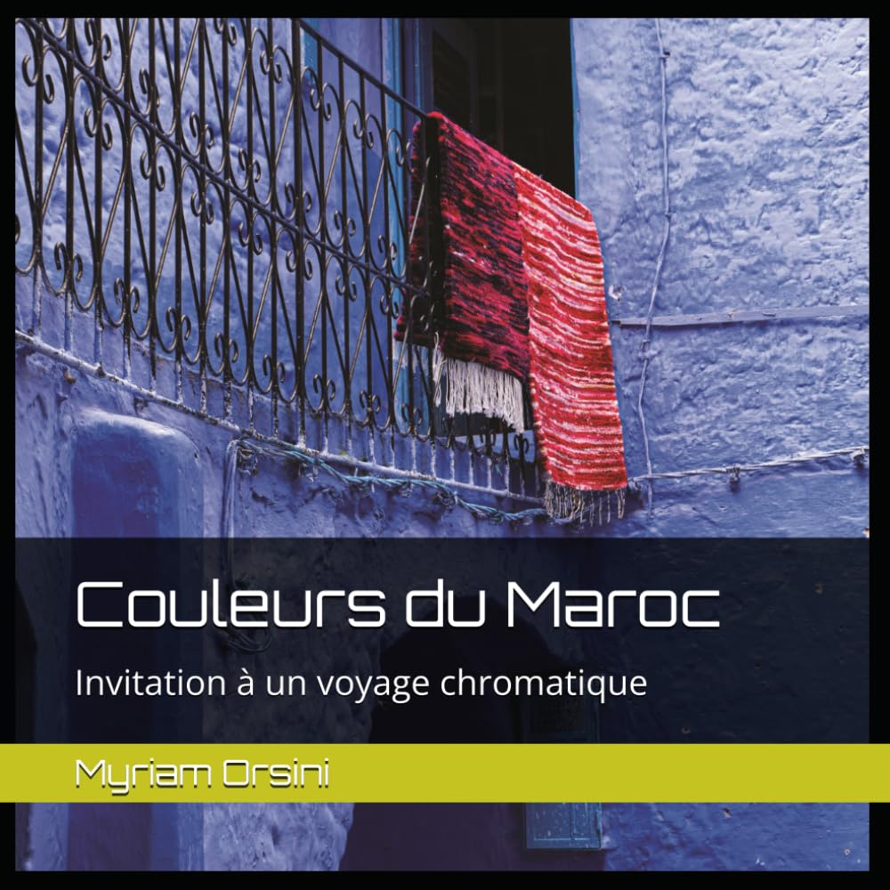Couleurs du Maroc: Invitation à un voyage chromatique book