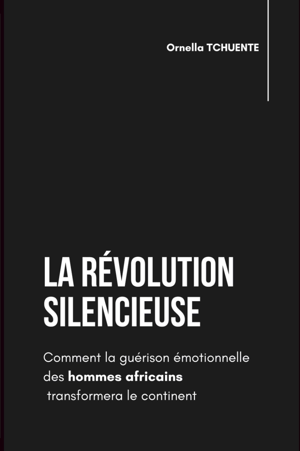 LA RÉVOLUTION SILENCIEUSE: Comment la guérison émotionnelle des hommes africains transformera le continent book