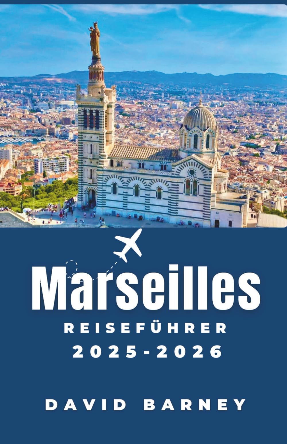 Marseille Reiseführer 2025-2026: Erleben Sie die Stadt auf lokalen Märkten, bei Küstenwanderungen und mit mediterraner Küche Travel Guides