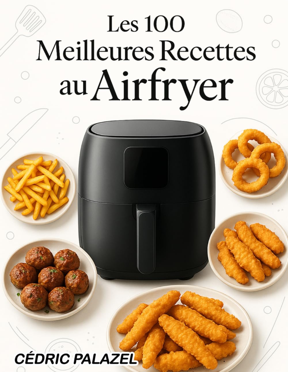 Les 100 Meilleures Recettes au Airfryer book