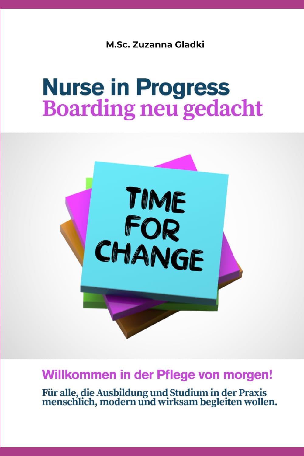 Nurs in Progress – Boarding neu gedacht: Willkommen in der Pflege von morgen – Für alle, die Ausbildung und Studium in der Praxis menschlich, modern und wirksam begleiten wollen. Business, Finance & Career