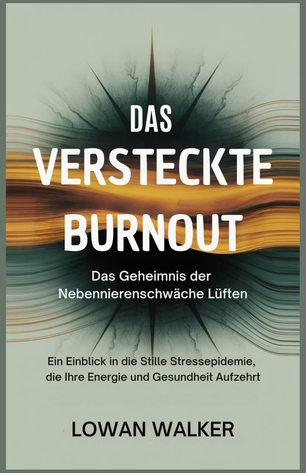Das versteckte Burnout: Das Geheimnis der Nebennierenschwäche lüften: Ein Einblick in die stille Stressepidemie, die Ihre Energie und Gesundheit aufzehrt Health, Nutrition & Fitness
