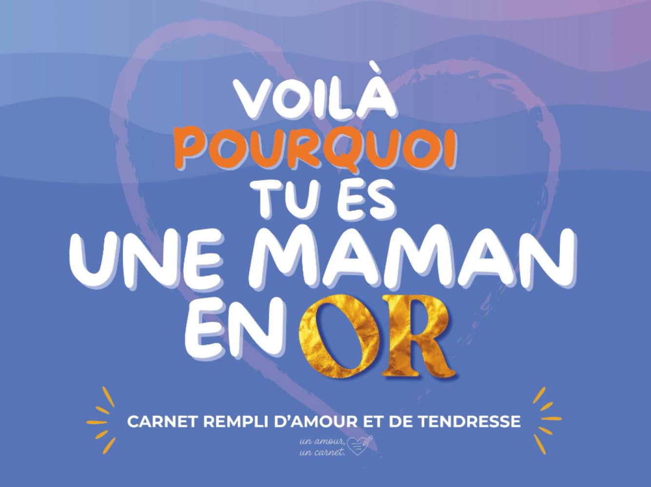 Voilà Pourquoi Tu es Une Maman en Or: Carnet rempli d'amour et de tendresse pour sa maman ; cadeau personnalisé et original pour anniversaire, fête des mères, Noêl ou juste pour dire "je t'aime maman" book