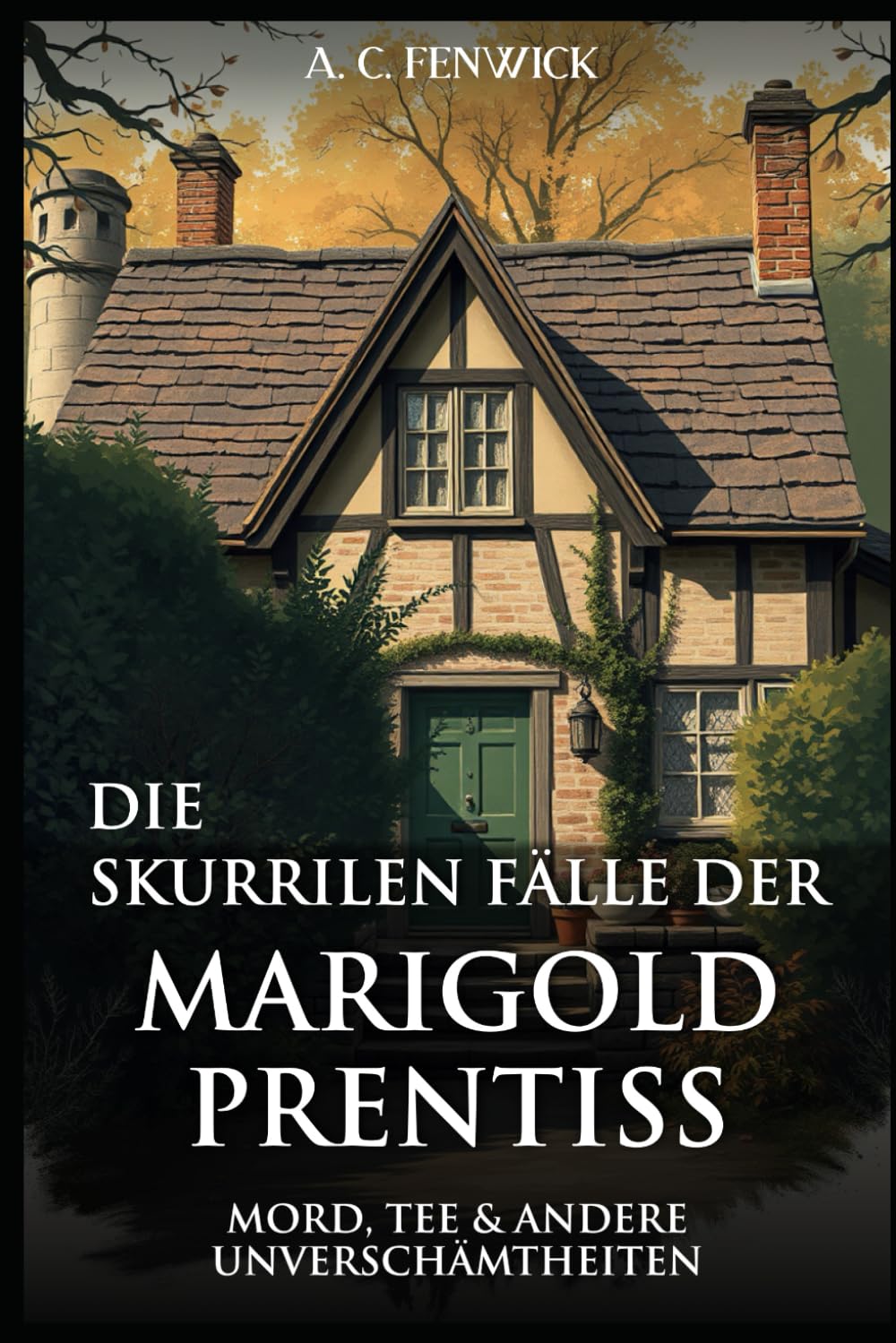 Die skurrilen Fälle der Marigold Prentiss: Mord, Tee und andere Unverschämtheiten (Idyllisch, tödlich, … britisch) Humour & Satire