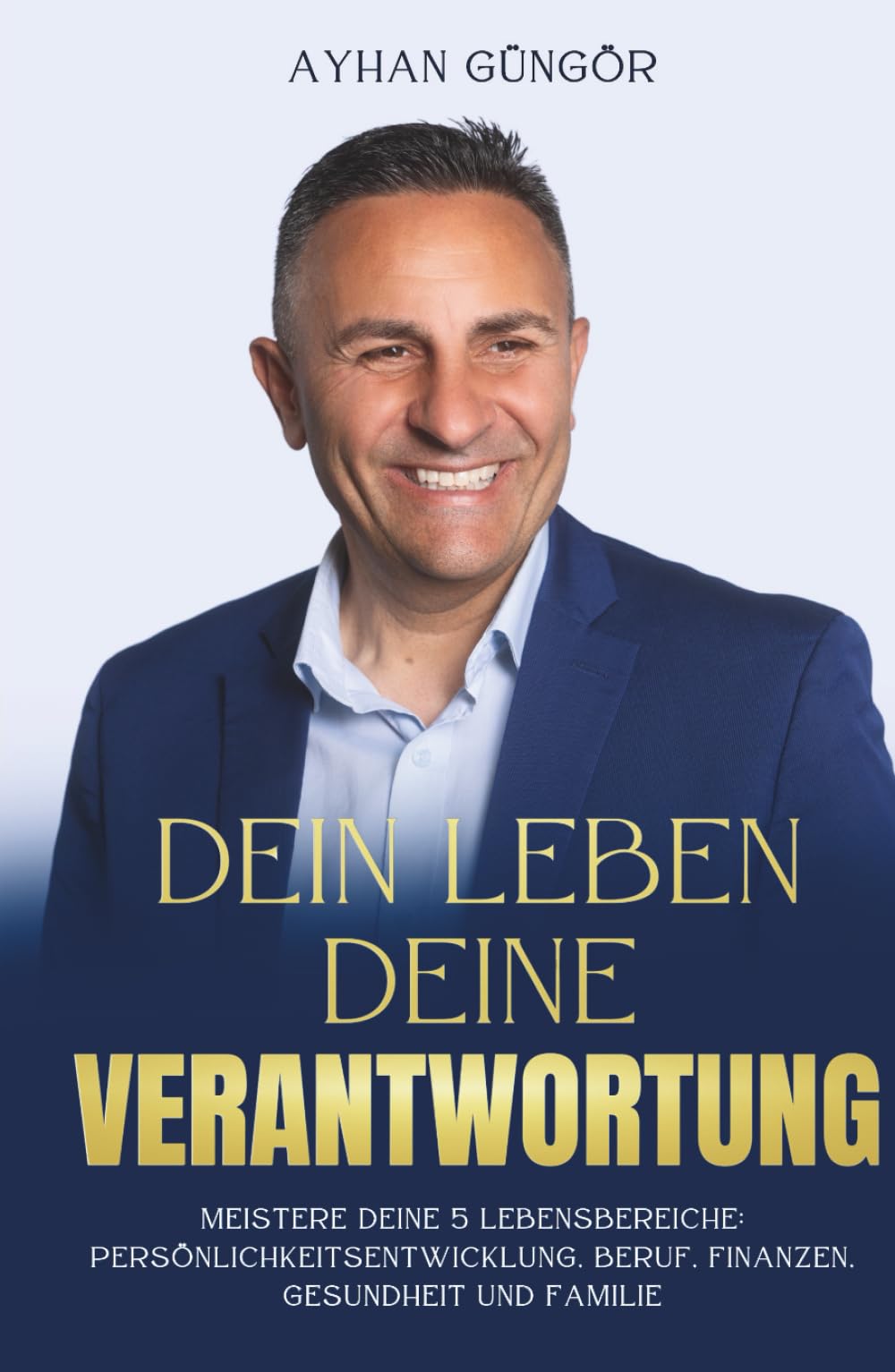 DEIN LEBEN — DEINE VERANTWORTUNG: Meistere deine 5 Lebensbereiche: Persönlichkeitsentwicklung, Beruf, Finanzen, Gesundheit und Familie Lifestyle