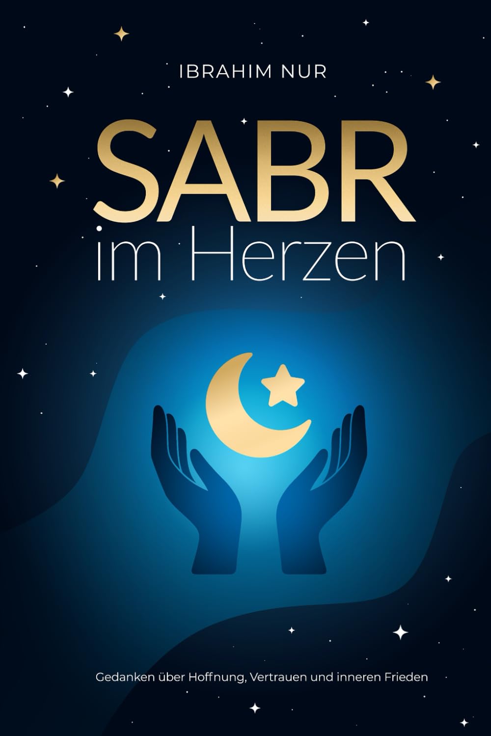 Sabr im Herzen: Gedanken über Hoffnung, Vertrauen und inneren Frieden Psychology