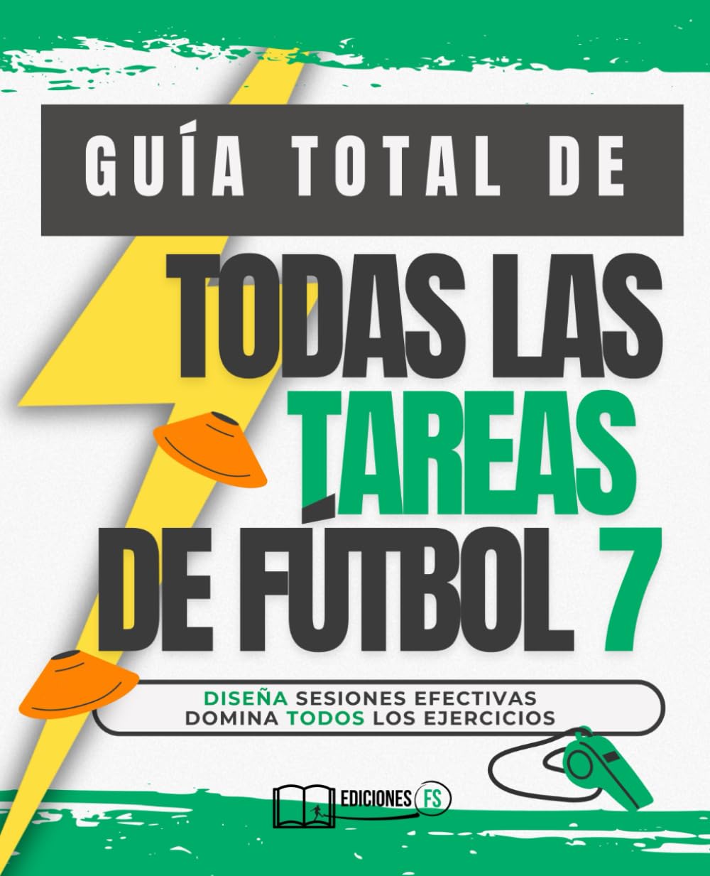 GUÍA TOTAL de cómo entrenar TODOS LOS TIPOS DE TAREAS EN FÚTBOL 7: TODOS los EJERCICIOS de fútbol 7 en un solo lugar. Ideal para entrenadores de FÚTBOL BASE que buscan variedad. book