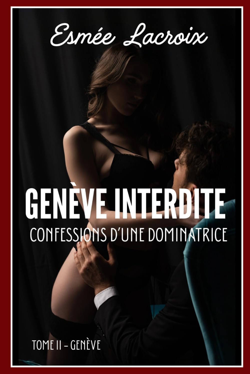GENEVE INTERDITE: La Vie Débridée D'une Dominatrice book