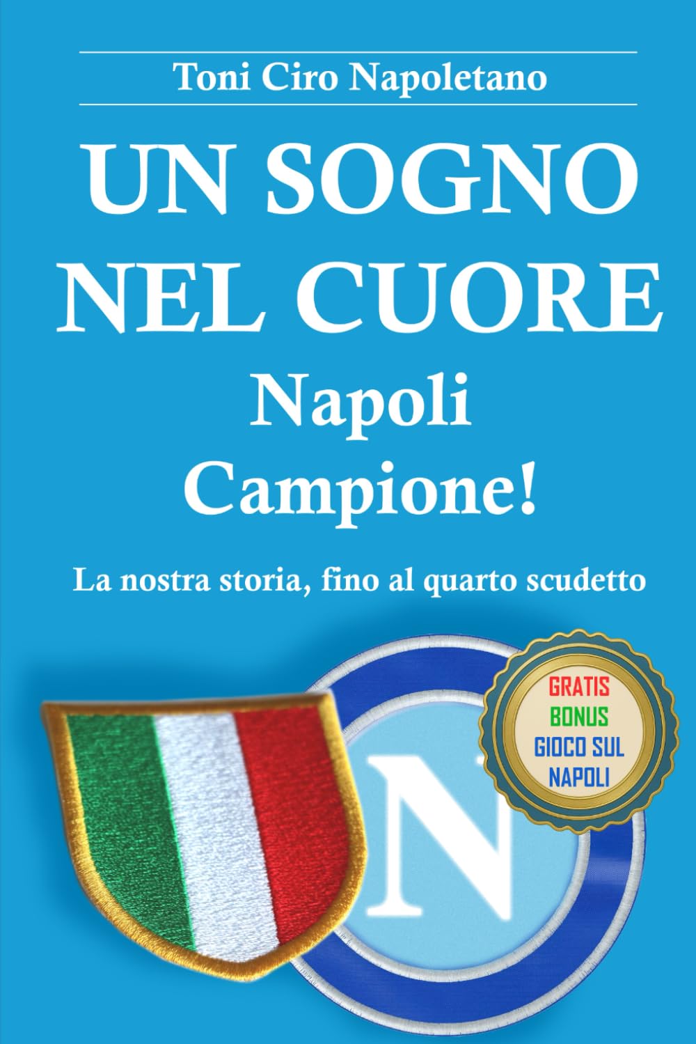 UN SOGNO NEL CUORE - NAPOLI CAMPIONE!: La nostra storia, fino al quarto scudetto book