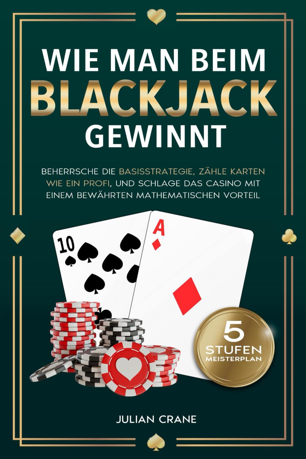 Wie Man Beim Blackjack Gewinnt: Beherrsche die Basisstrategie, zähle Karten wie ein Profi und schlage das Casino mit einem bewährten mathematischen Vorteil Leisure & Fun