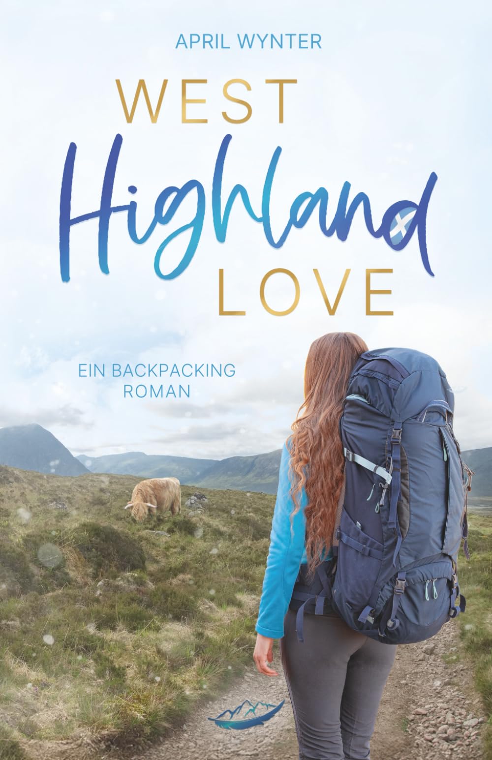West Highland Love – Eine Backpacking Lovestory: Ein mitreißender Schottlandroman, der Mut macht, das nächste Abenteuer zu wagen. Travelogues