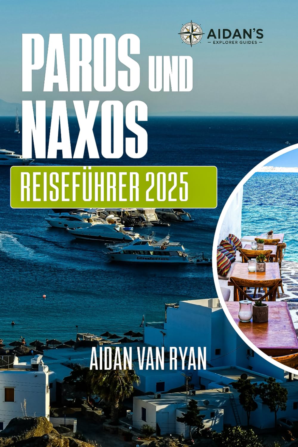 Paros und Naxos Reiseführer 2025: Entdecken Sie das Herz der Kykladen: Strände, Dörfer und zeitlose Traditionen Learning & Reference