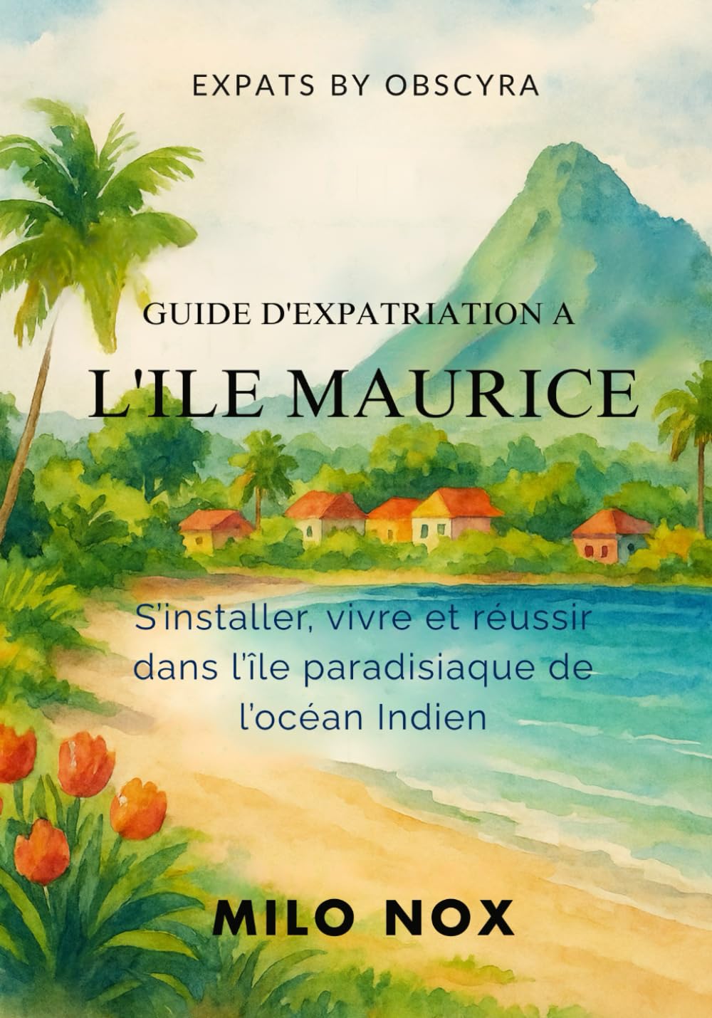 Guide d’Expatriation à l’Île Maurice: S’installer, vivre et réussir dans l’île paradisiaque de l’océan Indien book