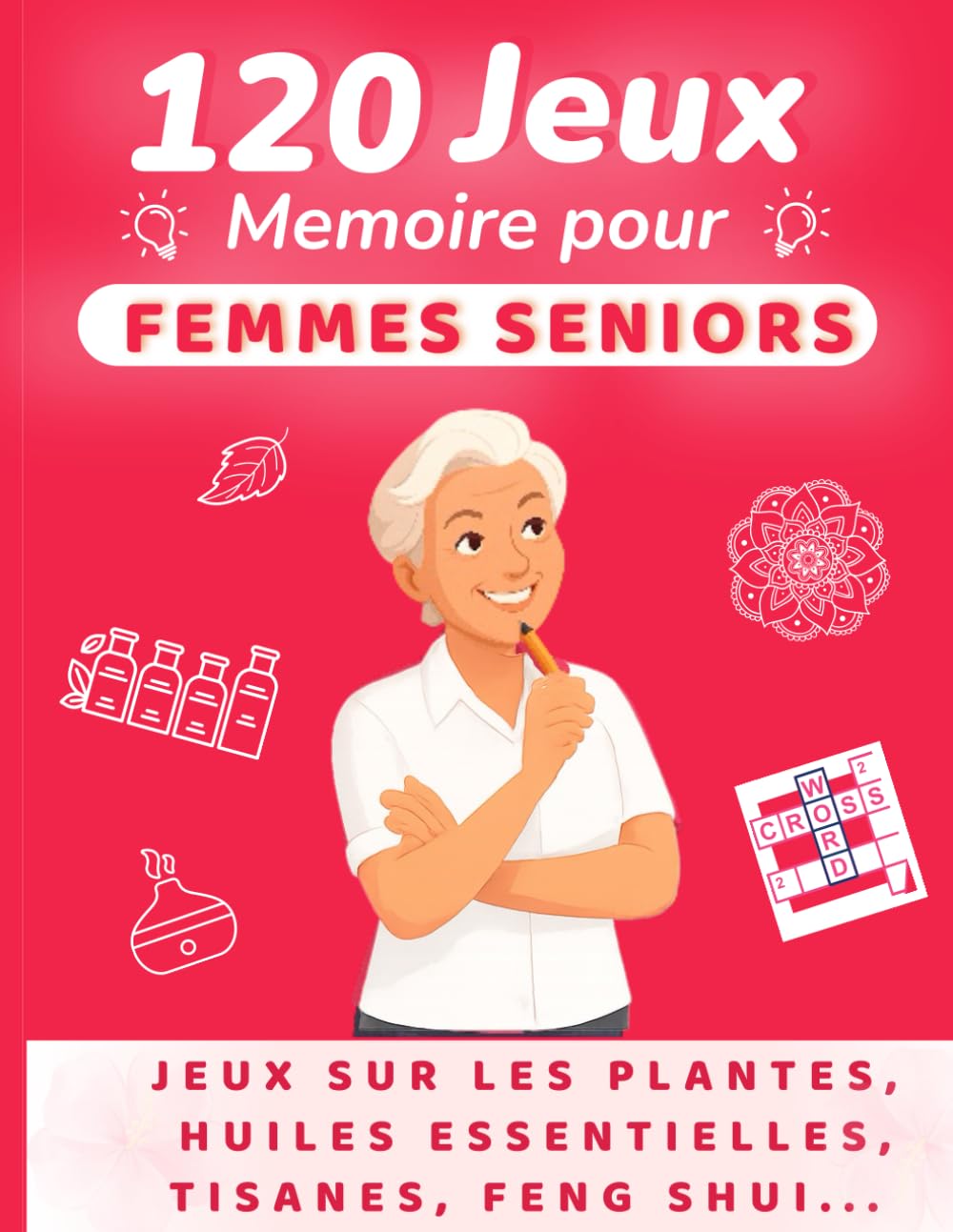 120 Jeux mémoire: Cahier d’activités autour du bien-être : quiz, anagrammes, mots croisés, tisanes, huiles essentielles… book