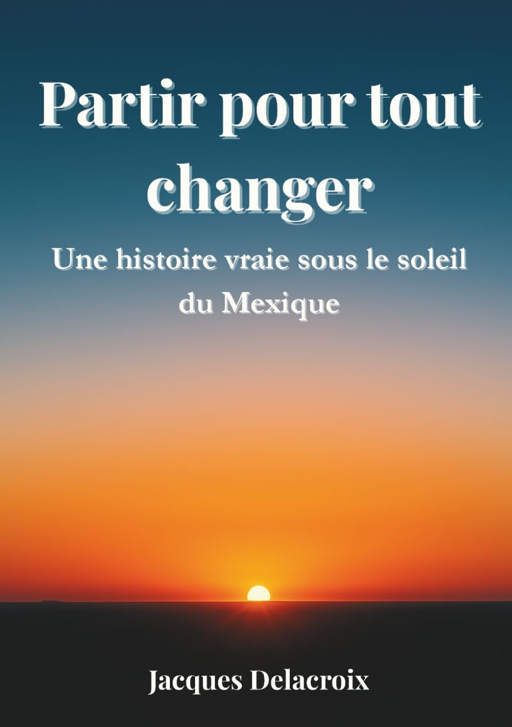 Partir pour tout changer: Une histoire vraie sous le soleil du Mexique book