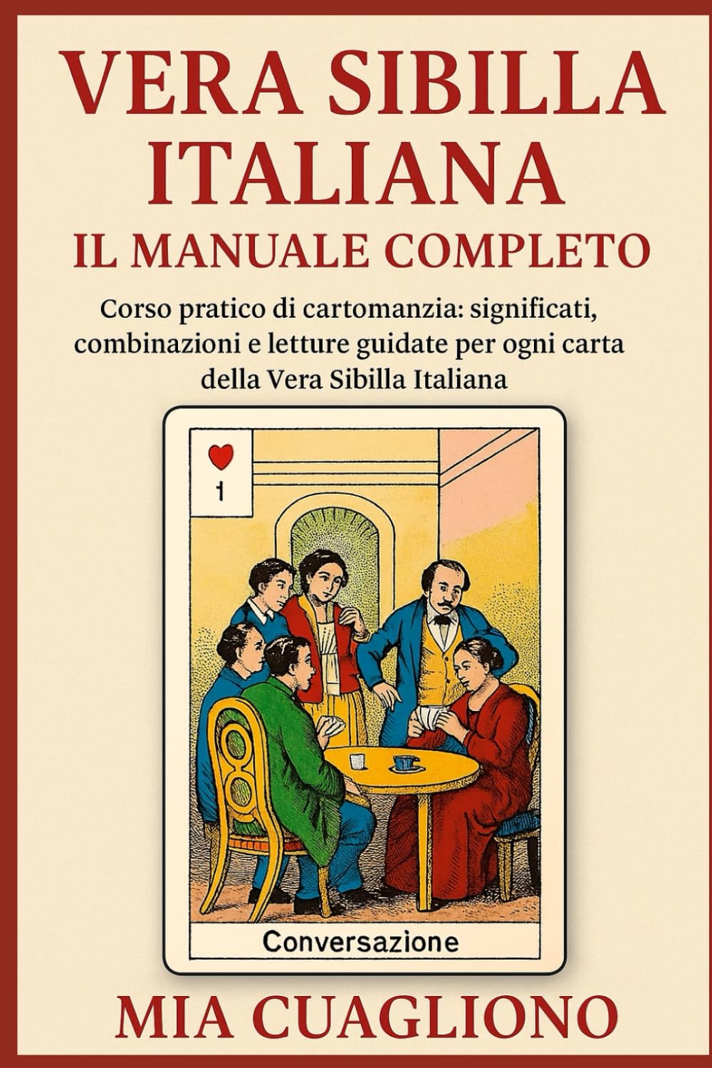 Vera Sibilla Italiana – Il Manuale Completo: Corso pratico di cartomanzia: significati, combinazioni e letture guidate per ogni carta della Vera Sibilla Italiana di Mia Cuagliono book