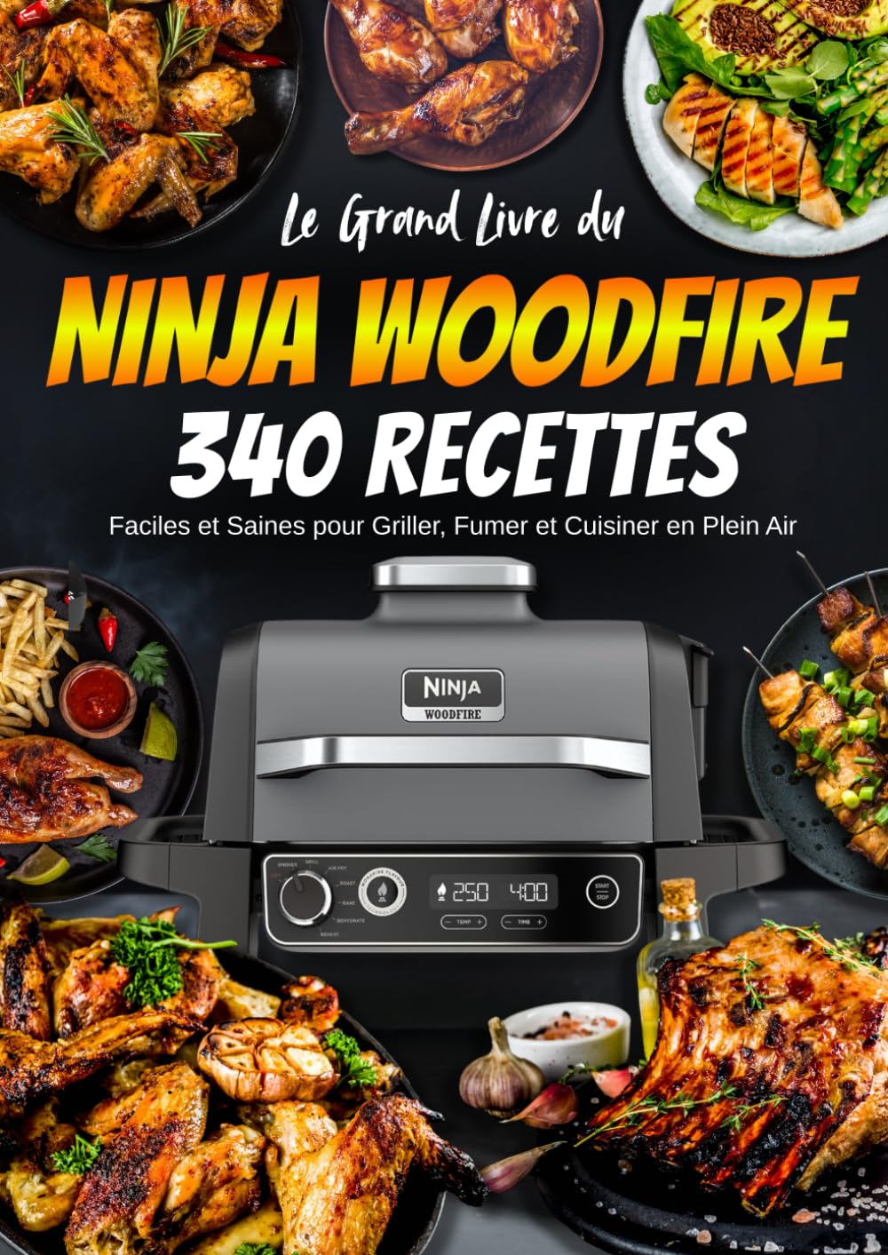 Le Grand Livre du Ninja Woodfire: 340 Recettes Faciles et Saines pour Griller, Fumer et Cuisiner en Plein Air book
