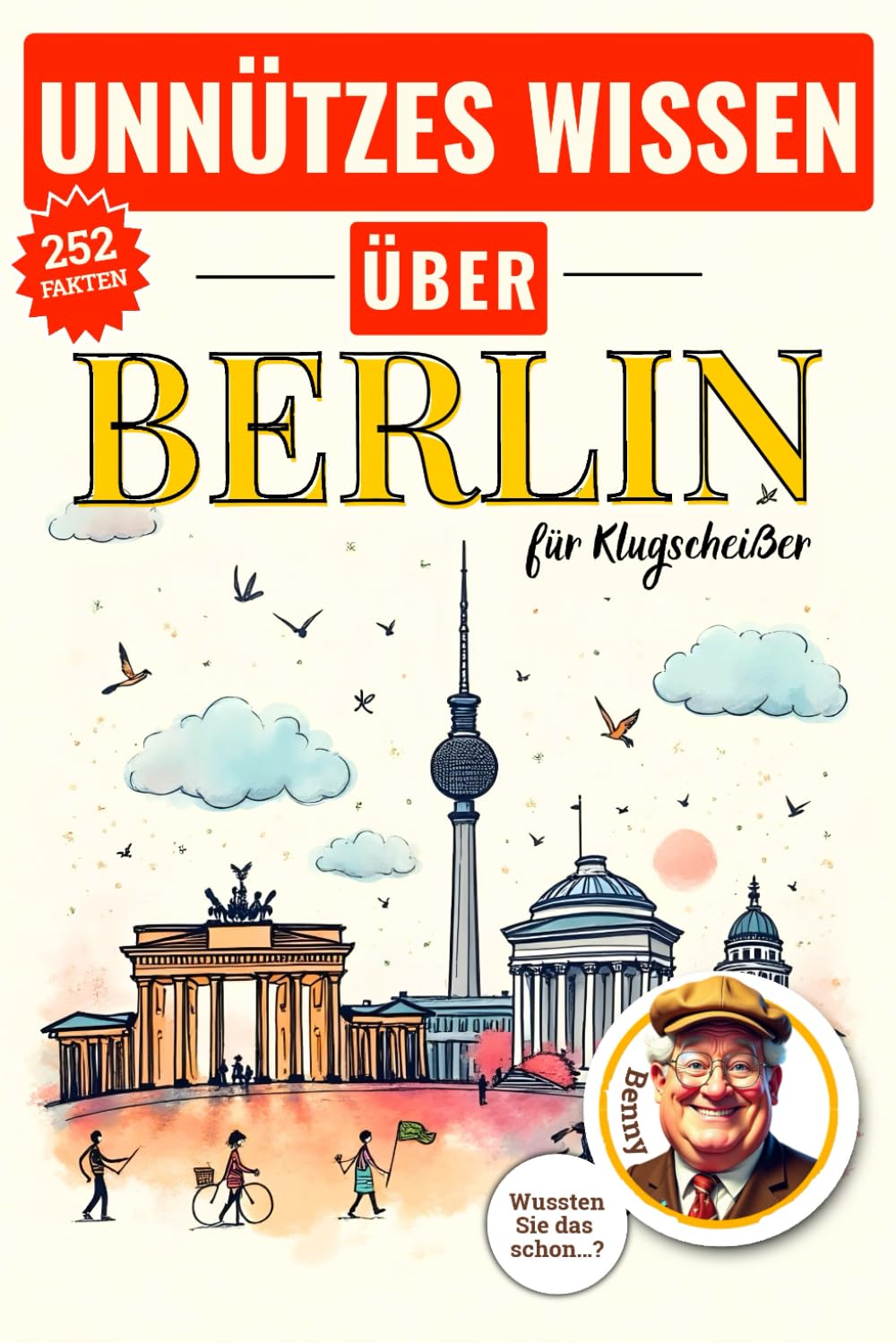 Unnützes Wissen über Berlin: Das lustige Klugscheißer Buch und originelle Berlin Geschenke im Stil eines alternativen Reiseführer Berlin 2025, 252 ... Wissen über... - Die kuriose Städte-Reihe) Politics & History