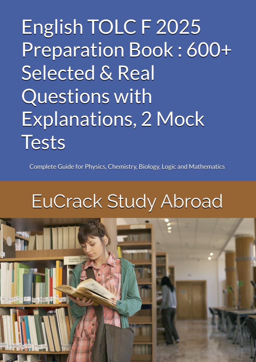 English TOLC F 2025 Preparation Book : 600+ Selected & Real Questions with Explanations, 2 Mock Tests: Complete Guide for Physics, Chemistry, Biology, Logic and Mathematics book