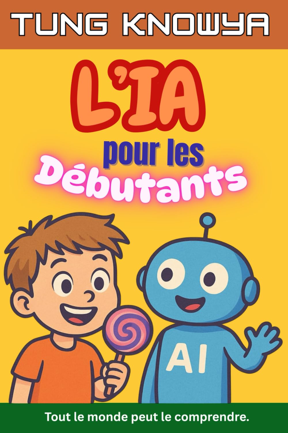 L’IA pour les Débutants: Un guide amusant, simple et pratique de l’intelligence artificielle pour tous — les non-technophiles, les enfants, les ados et même les PDG book