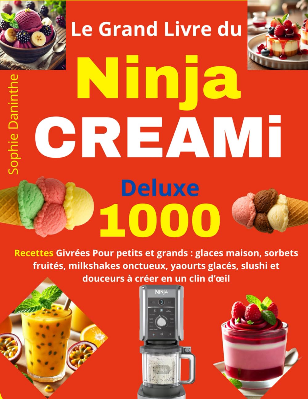 Le Grand Livre du Ninja CREAMi Deluxe: 1000 Recettes Givrées Pour petits et grands : glaces maison, sorbets fruités, milkshakes onctueux, yaourts glacés, slushi et douceurs à créer en un clin d’œil Cooking & Enjoying