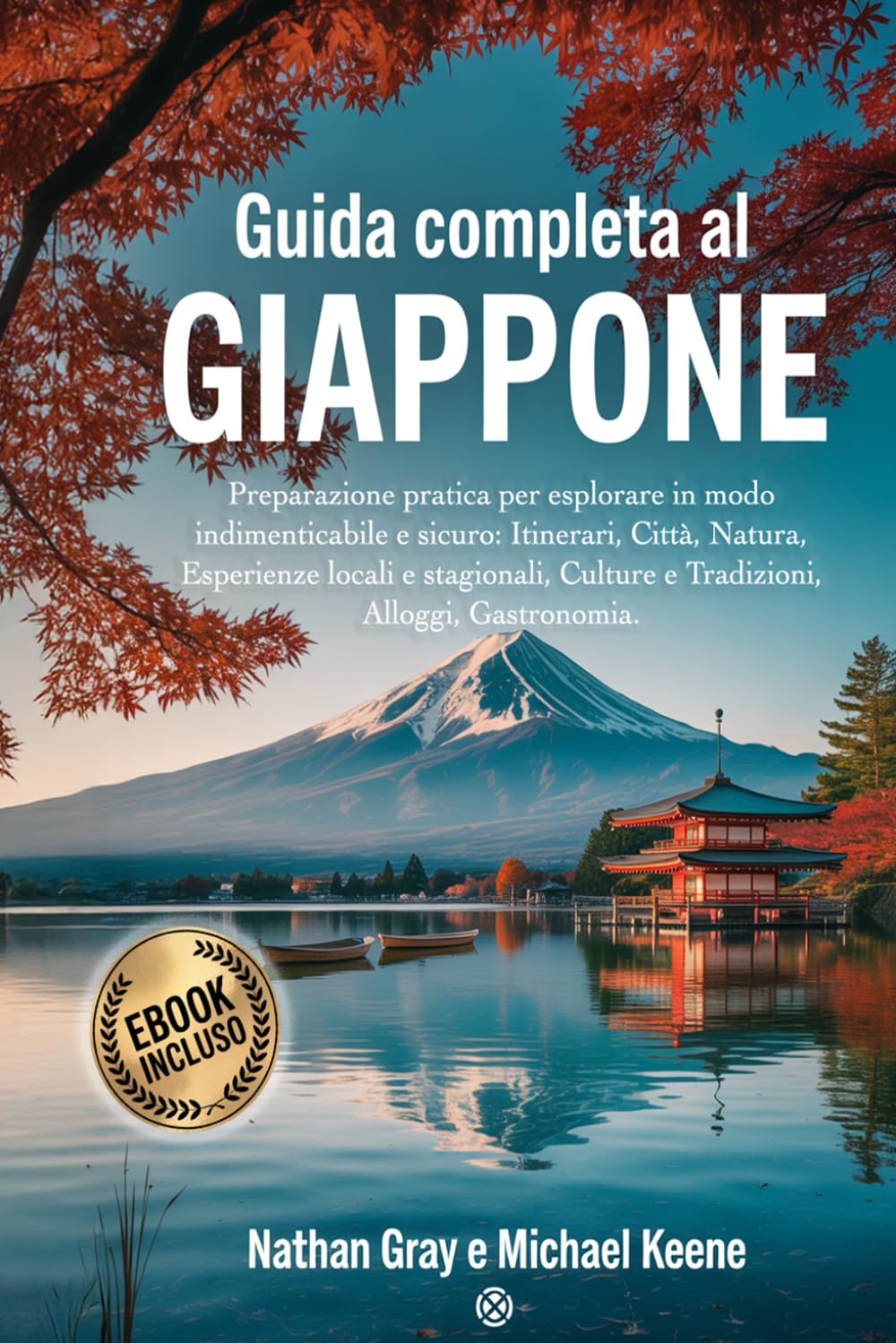 GUIDA COMPLETA AL GIAPPONE: Preparazione pratica per esplorare in modo indimenticabile e sicuro: itinerari, città, natura, esperienze locali e stagionali, culture e tradizioni, alloggi e gastronomia. book
