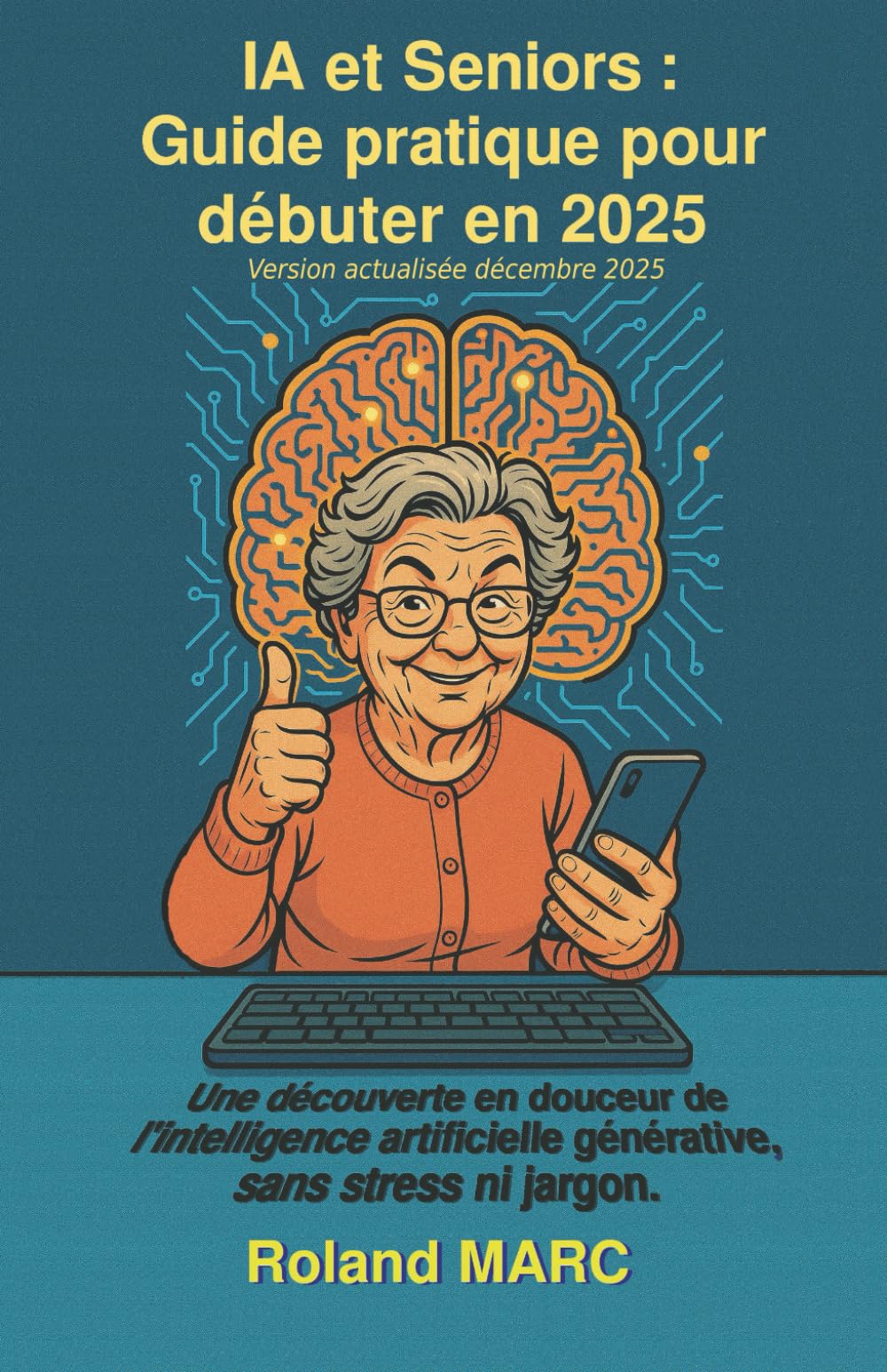 IA et Seniors : Guide pratique pour débuter en 2025: Une découverte en douceur de l’intelligence artificielle générative, sans stress ni jargon. book