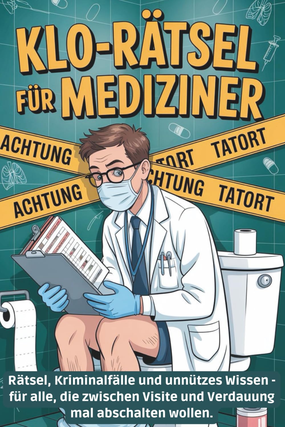 Klo-Rätsel für Mediziner: Rätselspaß, Kriminalfälle & medizinisches Klugscheißerwissen – das humorvolle Mitmachbuch für Ärzt:innen, Pflegekräfte & Gesundheitsberufe Medicine
