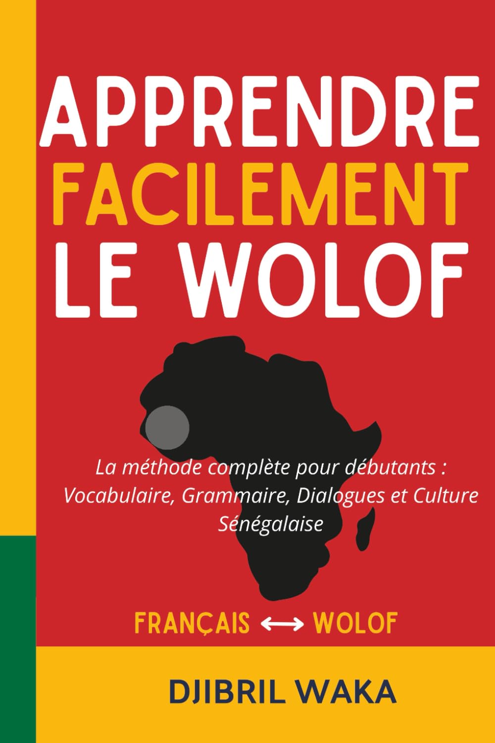 Apprendre le Wolof Facilement La méthode complète pour débutants : vocabulaire, grammaire, dialogues et culture sénégalaise: Parlez le wolof dès les ... progressif et culturellement enrichissant book