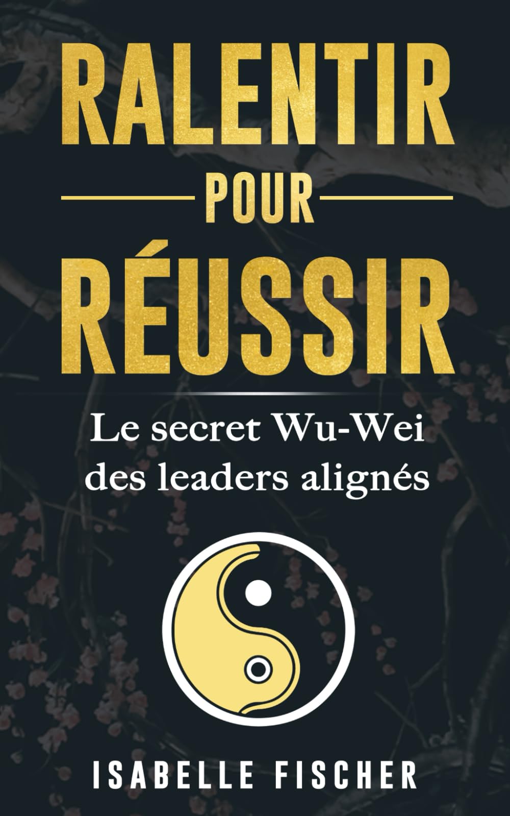 Ralentir pour réussir: Le secret Wu-Wei des leaders alignés book