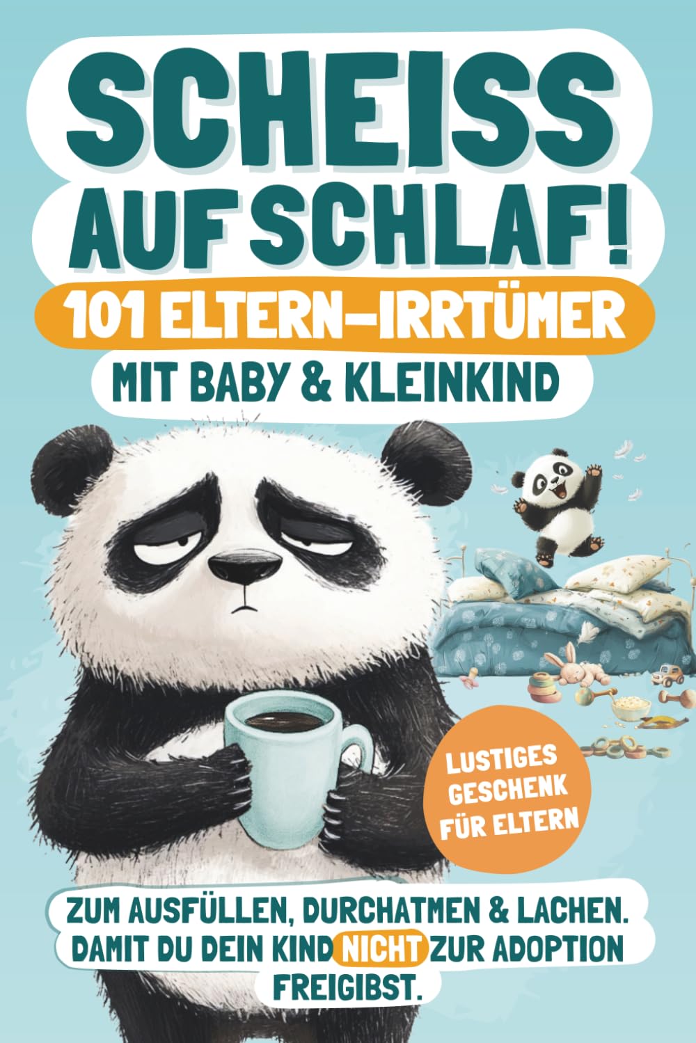 Scheiß auf Schlaf! 101 Eltern-Irrtümer mit Baby & Kleinkind: Zum Ausfüllen, Durchatmen & Lachen. Damit du dein Kind nicht zur Adoption freigibst. | ... für Eltern (Elternwahnsinn mit Humor, Band 1) Parents & Children
