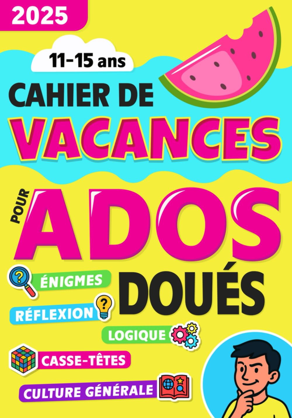 Cahier de Vacances pour Ados Doués: Livre de jeux pour ne plus s'ennuyer avec énigmes, culture générale, activités et dessin - 11 à 15 ans Education