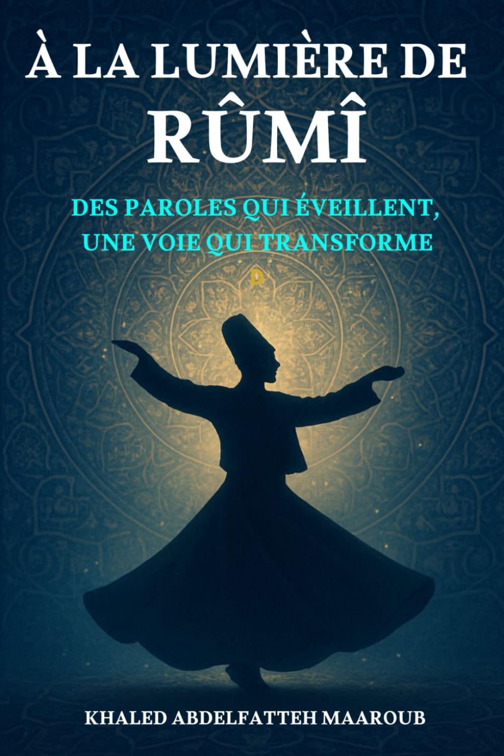 À la lumière de Rûmî: Des paroles qui éveillent, une voie qui transforme. book