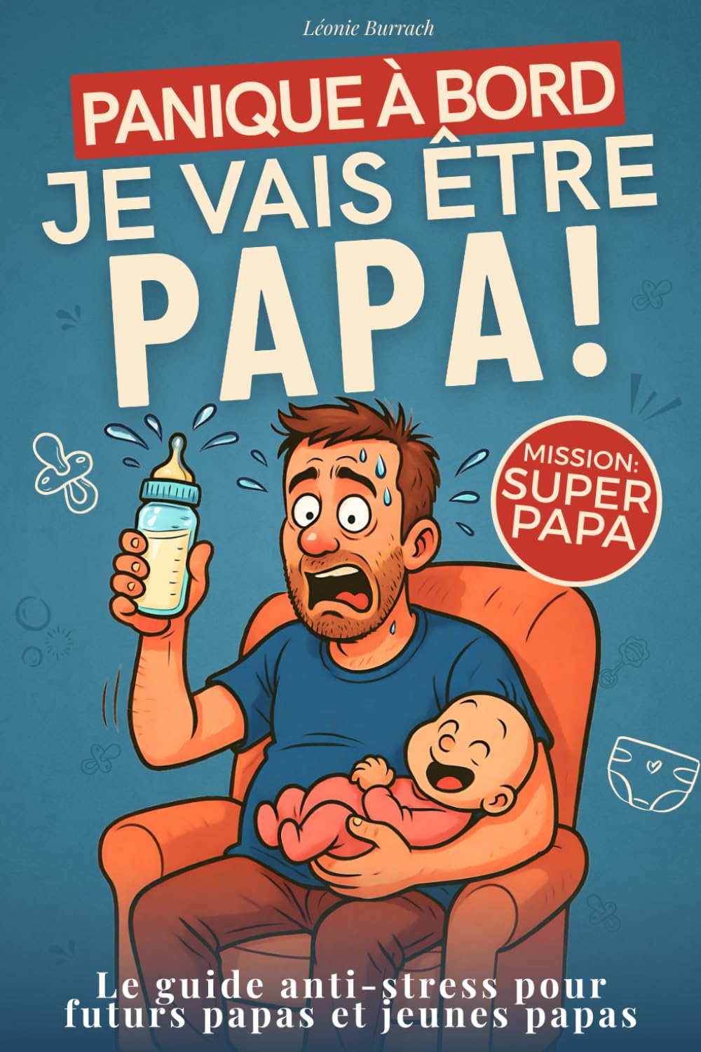 Panique à bord : Je vais être papa !: Accompagne maman dans la grossesse, prépare la naissance, découvre la parentalité et les conseils essentiels pour accueillir bébé sereinement et sans stress ! LGBTQ+