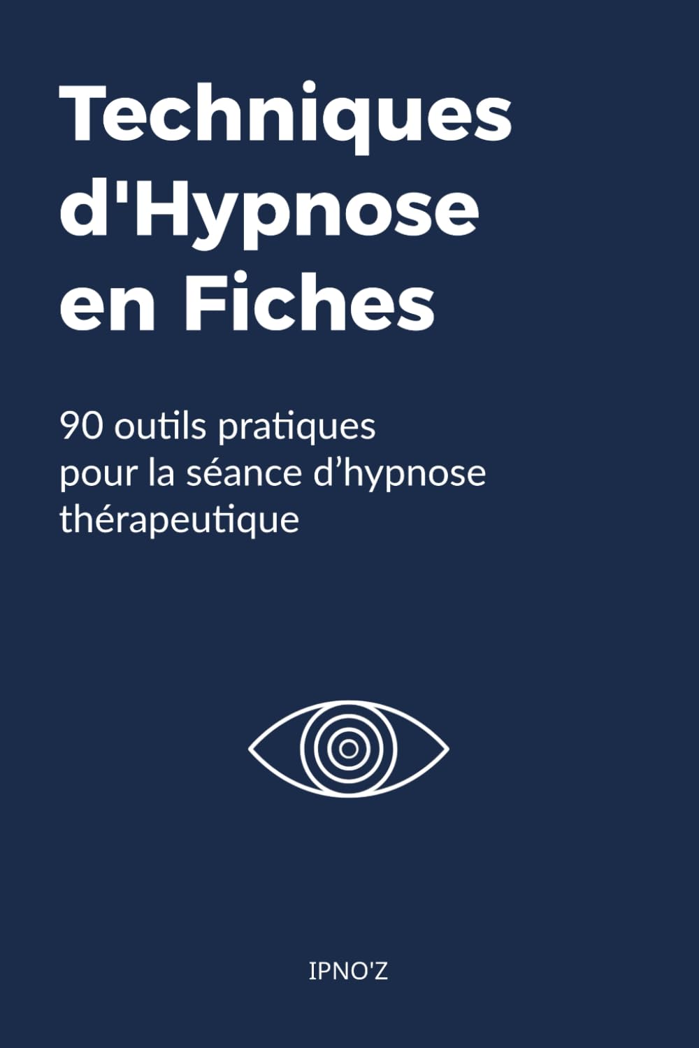 Techniques d'Hypnose en Fiches: 90 outils pratiques pour la séance d'hypnose thérapeutique book