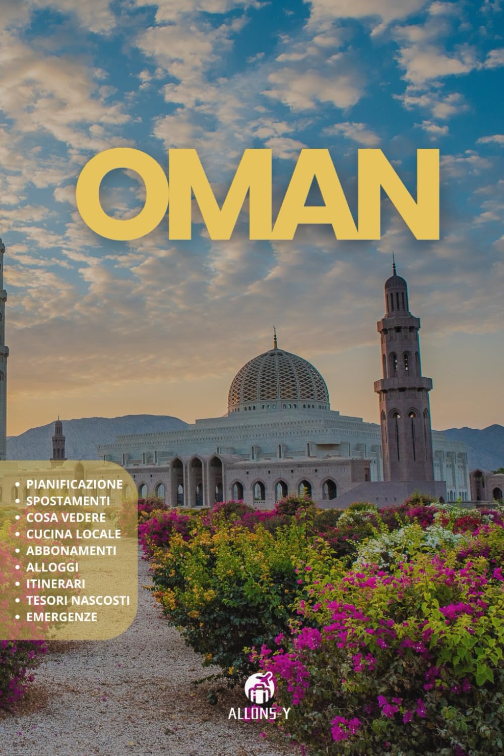 OMAN: La Guida. Pianificazione. Alloggi. Da Mascate a Salalah. Consigli e risorse utili per il tuo viaggio Travelogues