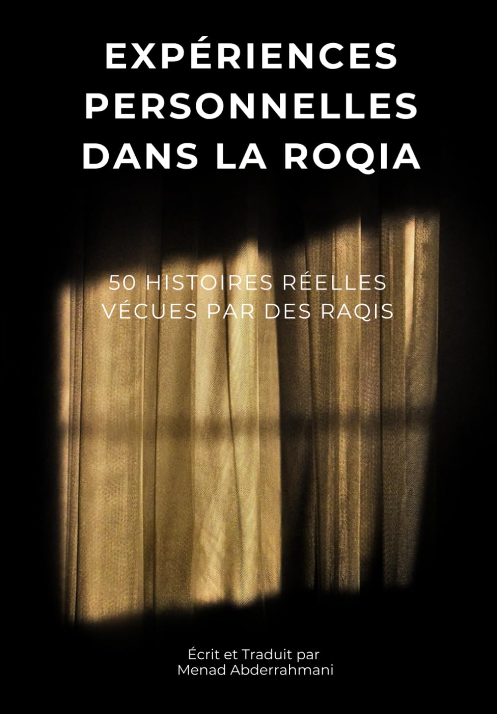 EXPÉRIENCES PERSONNELLES DANS LA ROQIA: 50 histoires réelles vécues par des raqis book