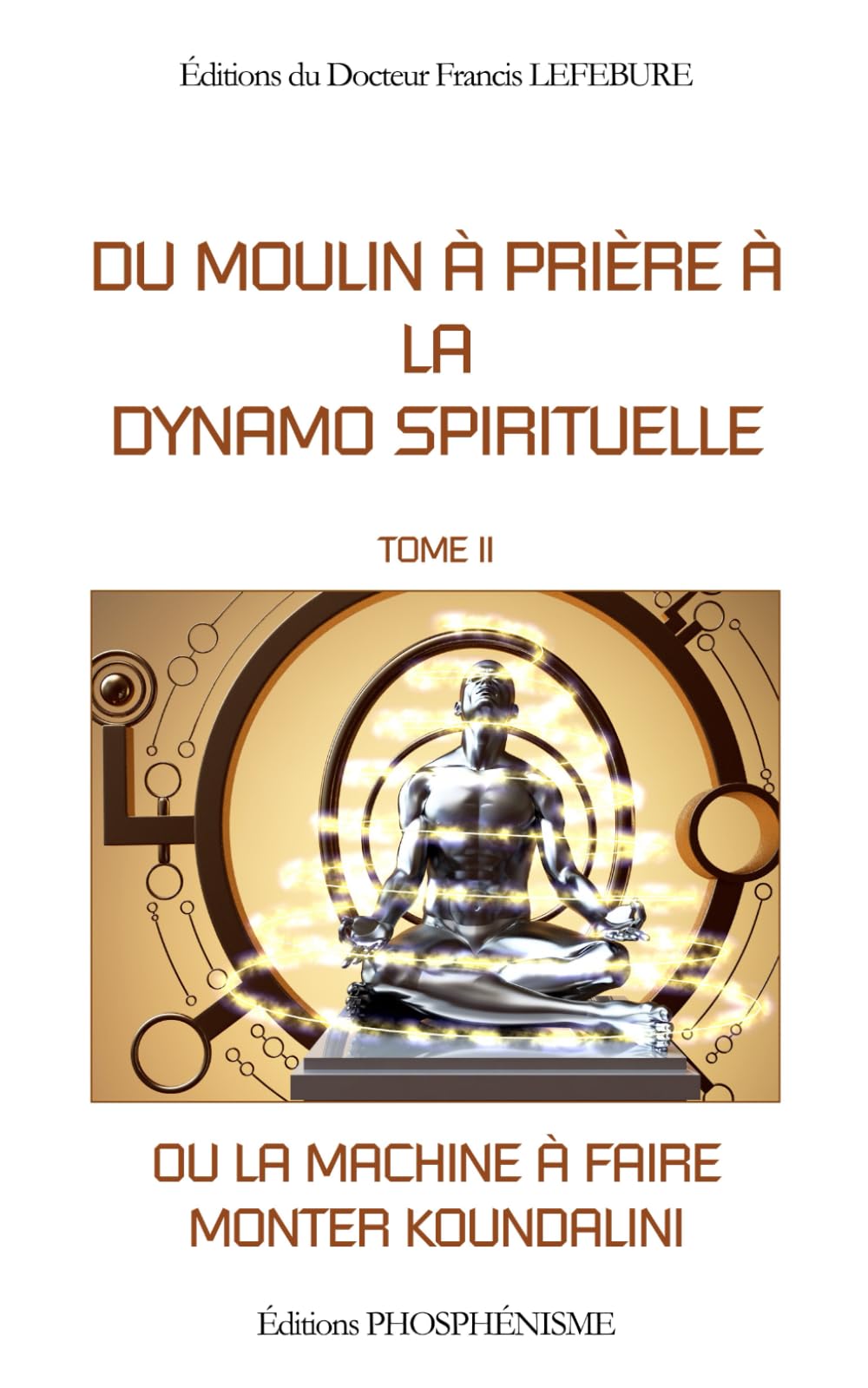 DU MOULIN À PRIÈRE À LA DYNAMO SPIRITUELLE: ou la machine à faire monter Koundalini - Tome 2 book