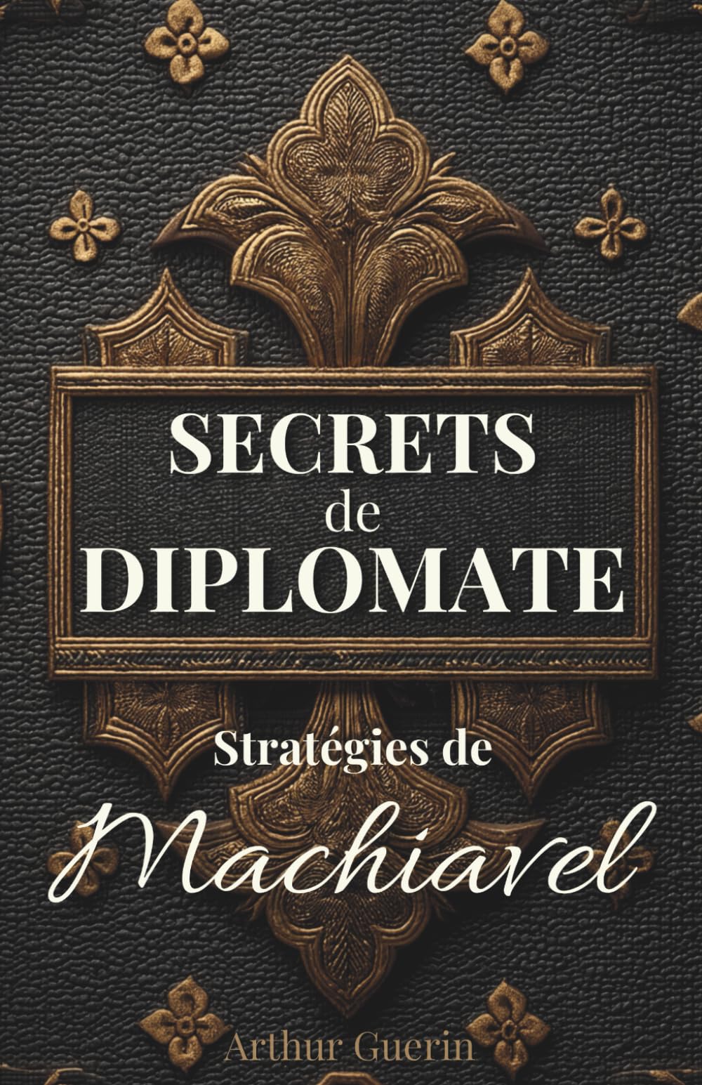Secrets de Diplomate: Stratégies de Machiavel book