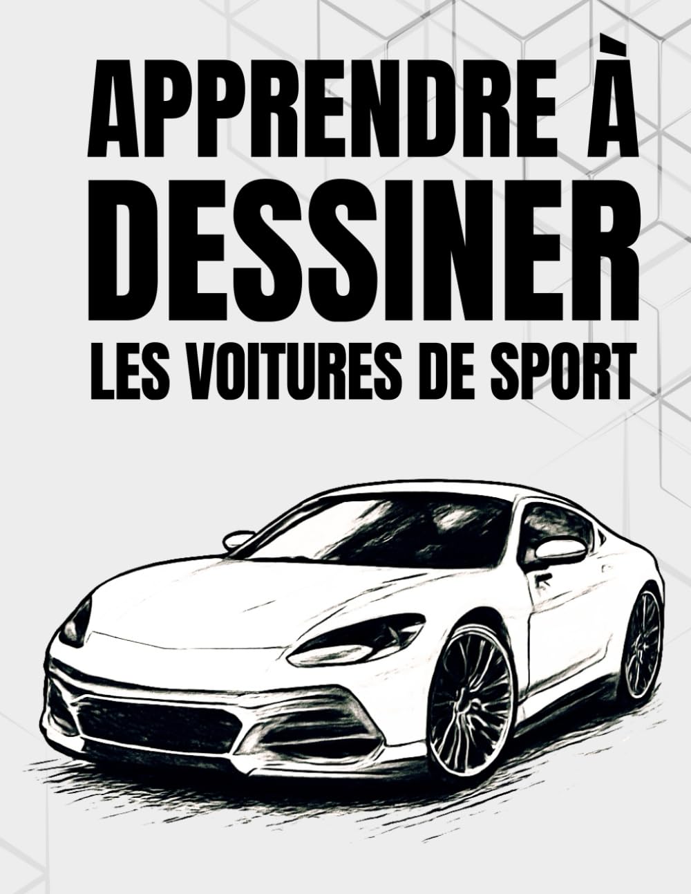 Apprendre à dessiner les voitures de sport: Techniques simples étape par étape pour débutants et passionnés d'automobile book
