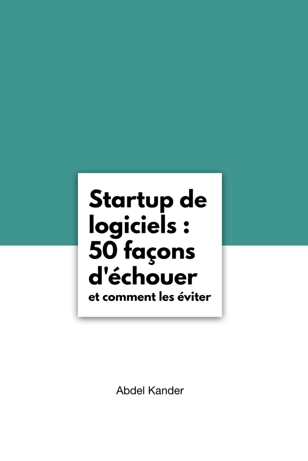 Startup de logiciels : 50 façons d’échouer et comment les éviter book
