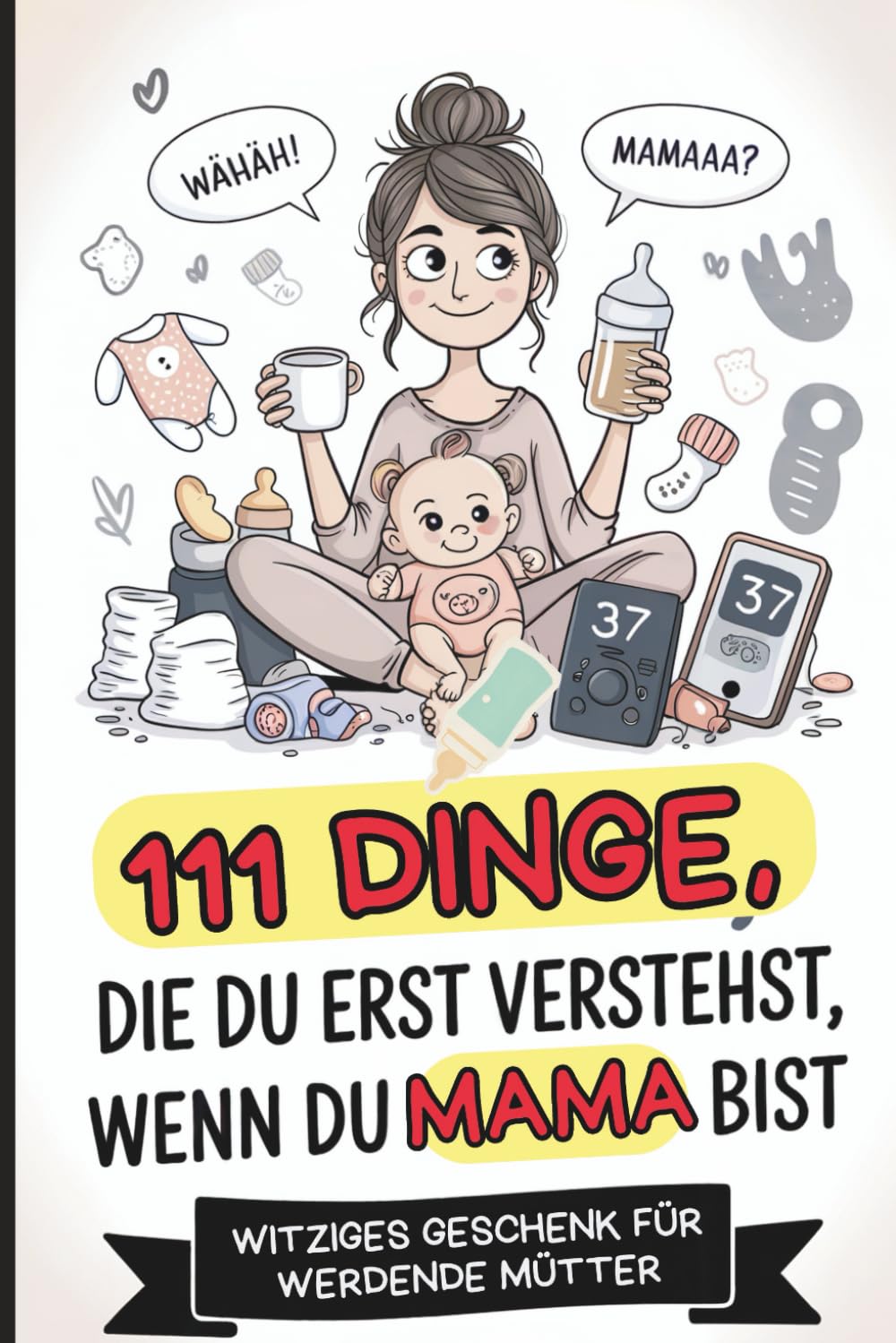 111 Dinge, die du erst verstehst, wenn du Mama bist: Das witzige Babyparty-Geschenk für werdende Mütter – voll ehrlicher Aha-Momente, liebevollem Chaos und charmanten Wahrheiten Lifestyle