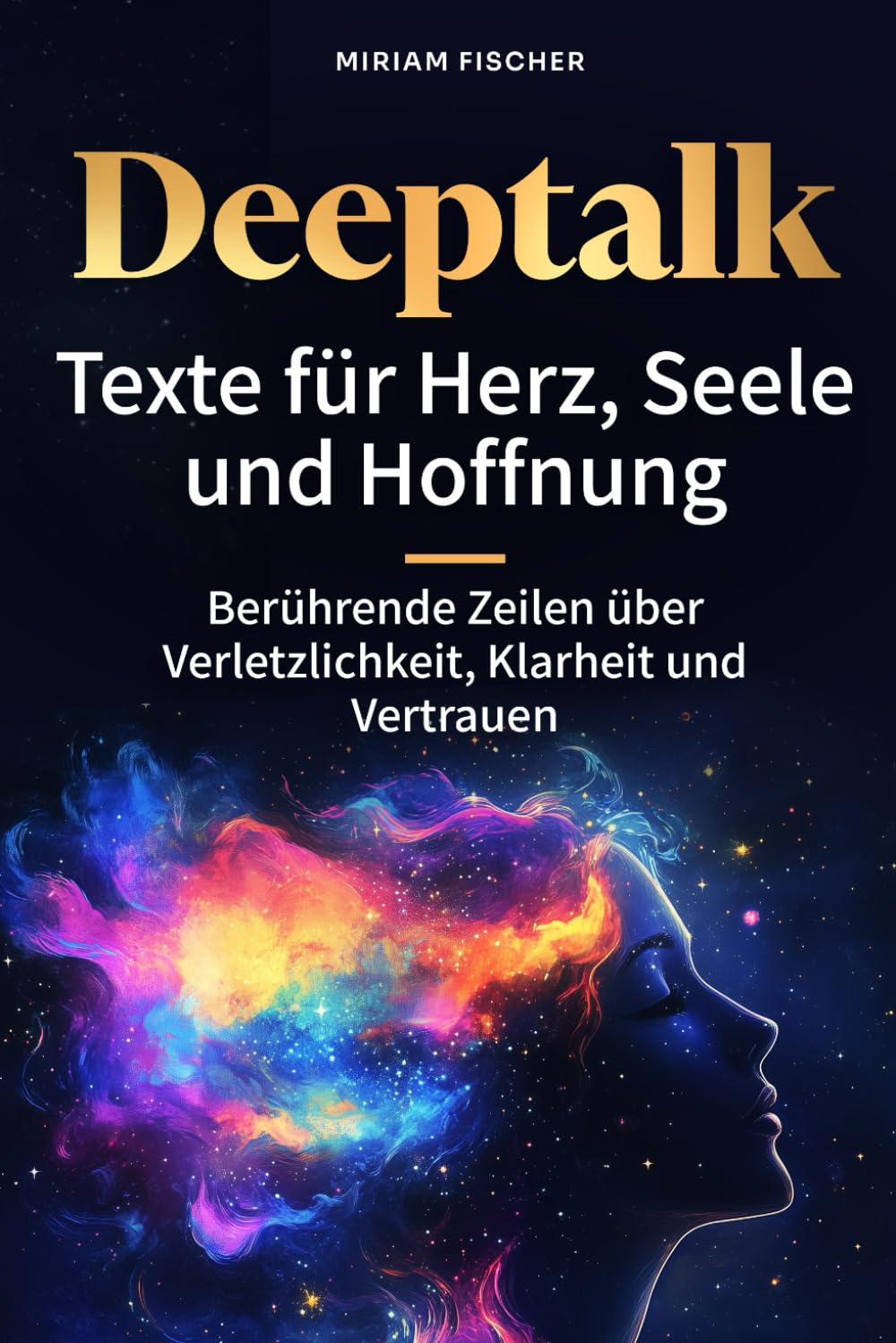 Deeptalk: Texte für Herz, Seele und Hoffnung - Berührende Zeilen über Verletzlichkeit, Klarheit und Vertrauen Psychology