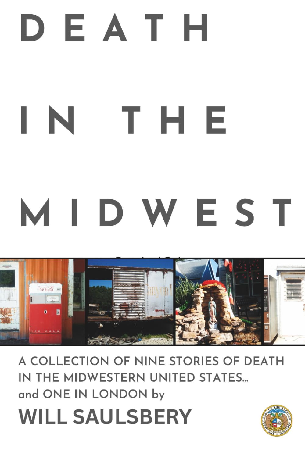 Death in the Midwest: A COLLECTION OF NINE STORIES OF DEATH IN THE MIDWESTERN UNITED STATES... and ONE IN LONDON Contemporary literature Books