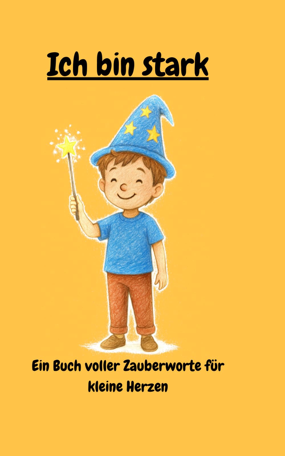 Ich bin stark: Ein Buch voller Zauberworte für kleine Herzen- Stärkende Affirmationen und Reime für Kinder ab 12 Monaten – Selbstvertrauen, Mut & Achtsamkeit spielerisch fördern Non-fiction