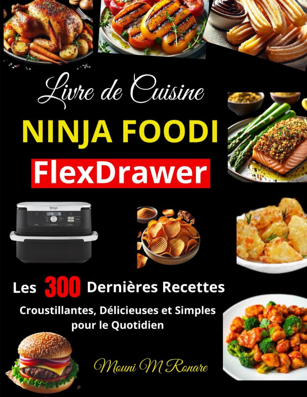 Livre de Cuisine Ninja Foodi FlexDrawer: Les 300 Dernières Recettes Croustillantes, Délicieuses et Simples pour le Quotidien book