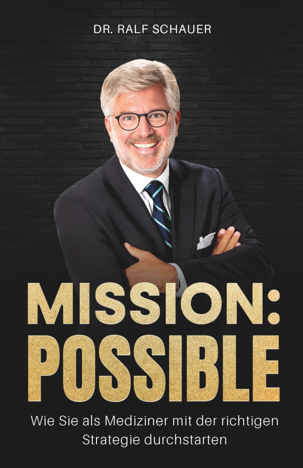 MISSION:POSSIBLE: Wie Sie als Mediziner mit der richtigen Strategie durchstarten Business, Finance & Career