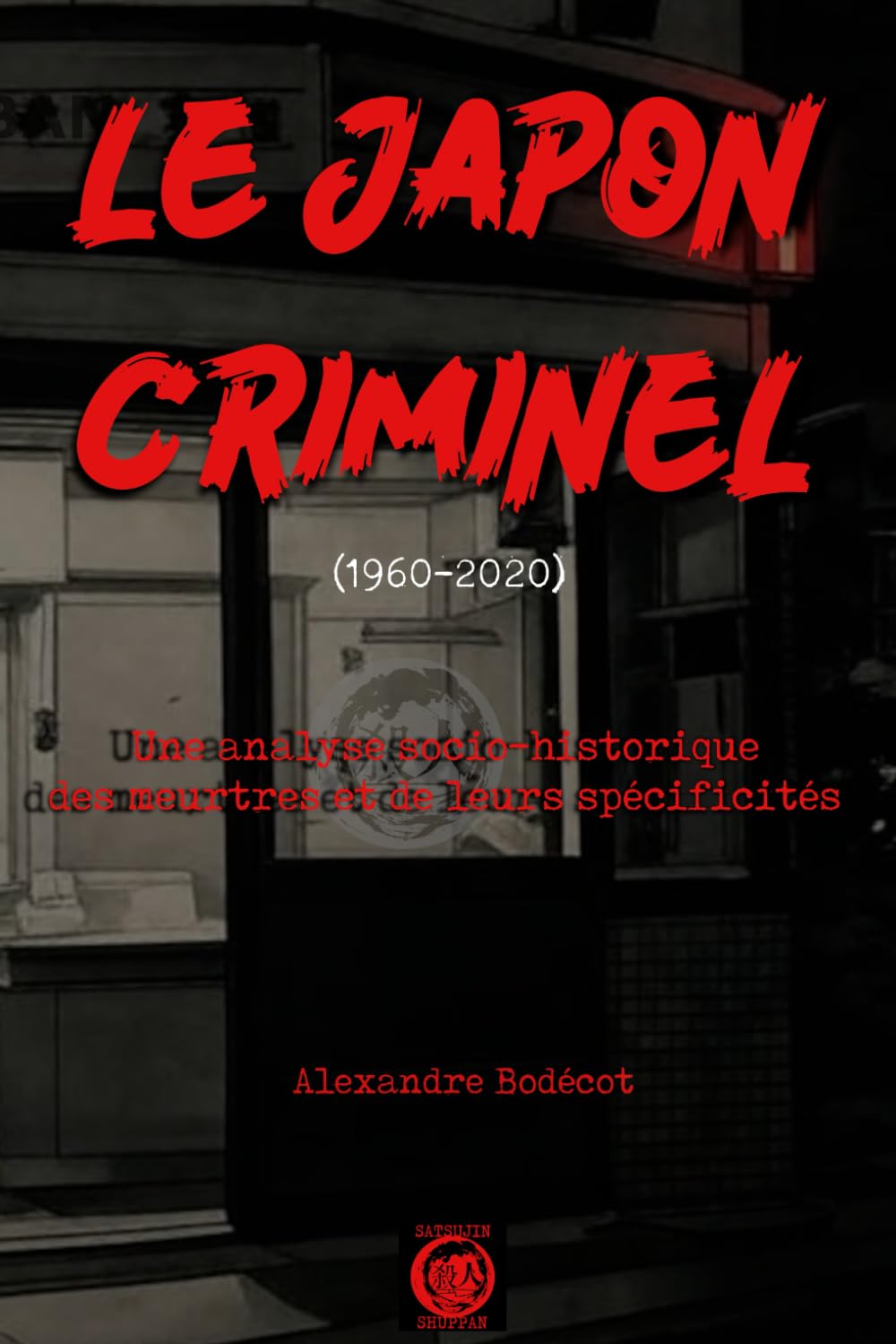 Le Japon criminel (1960-2020): Une analyse socio-historique des meurtres et de leurs spécificités book